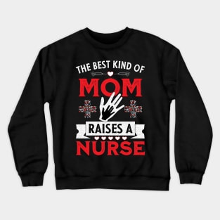 The best kind of mom raises a nurse Crewneck Sweatshirt